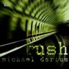 Michael Darius - Rush (original mix) - buy and download mp3 at iTunes, Beatport, Sony Connect, Ministry of Sound, Walmart, Juno, Magnetic Grooves, Resonant Vibes, Play it Tonight, Release Records, eMusic, DJ Download, and many more...